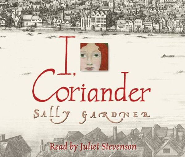 Cover Art for 9780752884790, I, Coriander by Sally Gardner