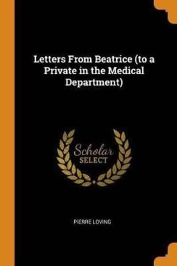 Cover Art for 9780344528941, Letters from Beatrice (to a Private in the Medical Department) by Pierre Loving