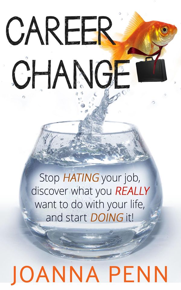 Cover Art for 1230000119386, Career Change: Stop hating your job, discover what you really want to do with your life, and start doing it! by Joanna Penn