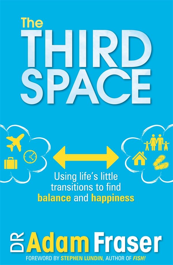 Cover Art for 9781742753874, The Third Space: Using Life's Little Transitions to find Balance and Happiness by Adam Fraser