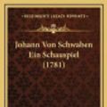 Cover Art for 9781166235000, Johann Von Schwaben Ein Schauspiel (1781) by August Gottlieb Meissner