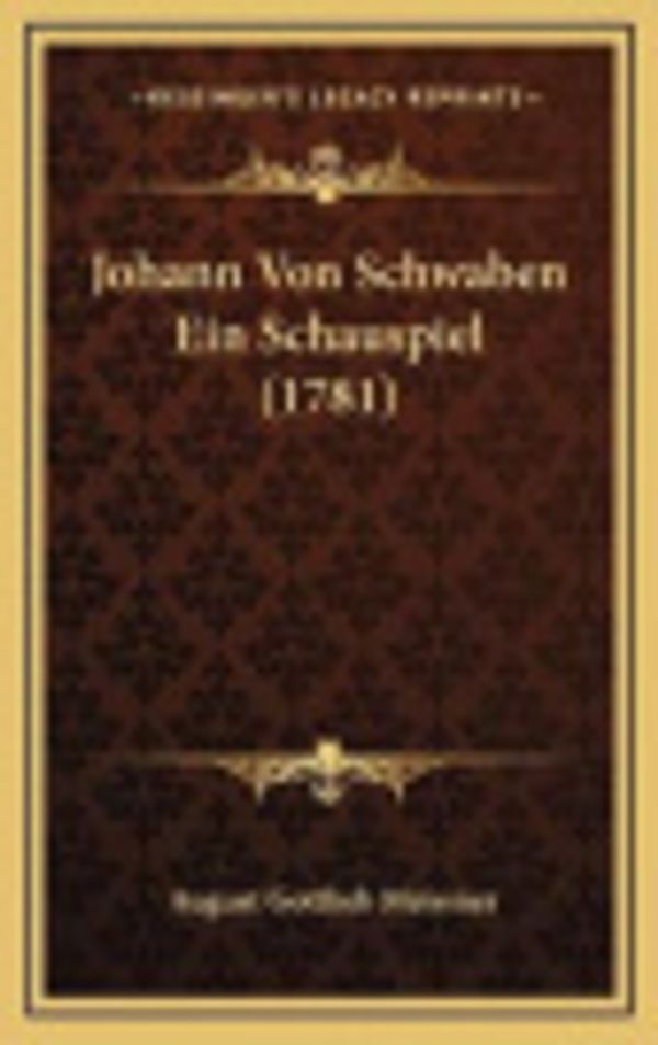 Cover Art for 9781166235000, Johann Von Schwaben Ein Schauspiel (1781) by August Gottlieb Meissner