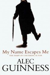 Cover Art for 9780241136676, My Name Escapes Me : The Diary of a Retiring Actor by Alec Guinness