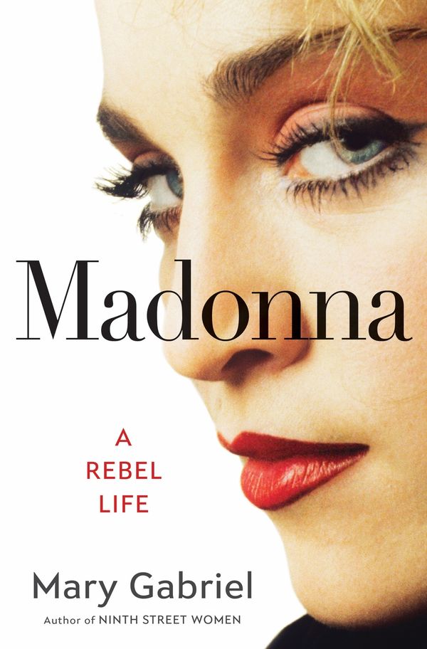 Cover Art for 9781529332001, Madonna: A Rebel Life - The Biography by Mary Gabriel