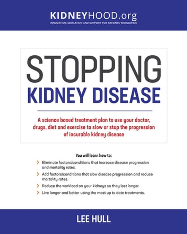 Cover Art for 9780578430324, Stopping Kidney Disease: A science based treatment plan to use your doctor, drugs, diet and exercise to slow or stop the progression of incurable kidney disease by Lee Hull