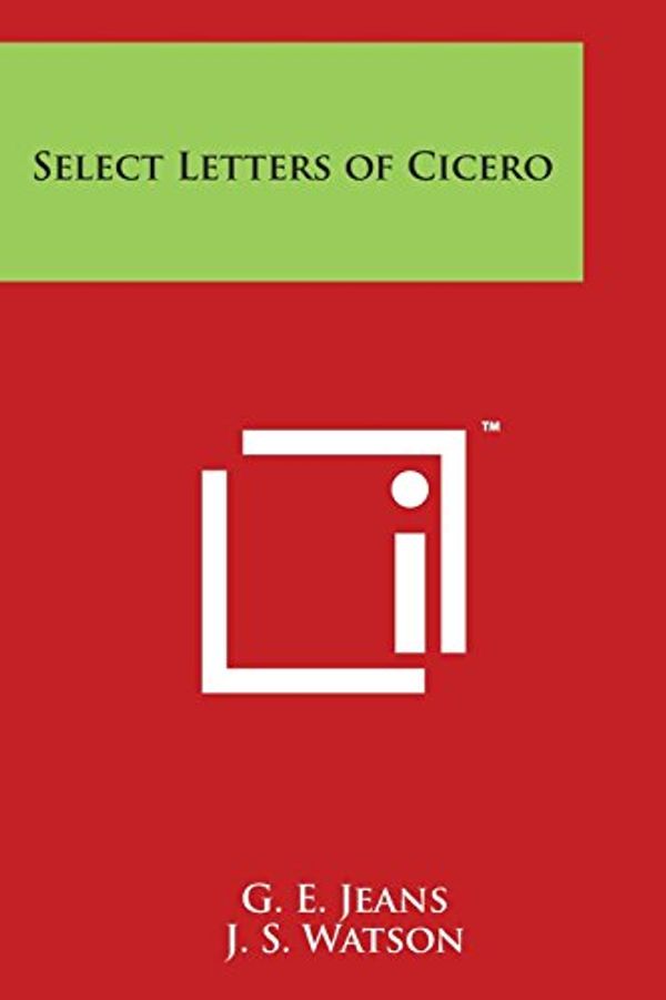 Cover Art for 9781497973237, Select Letters of Cicero by G. E. Jeans