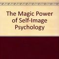Cover Art for 9780671833114, The Magic Power of Self-Image Psychology by Maxwell Maltz