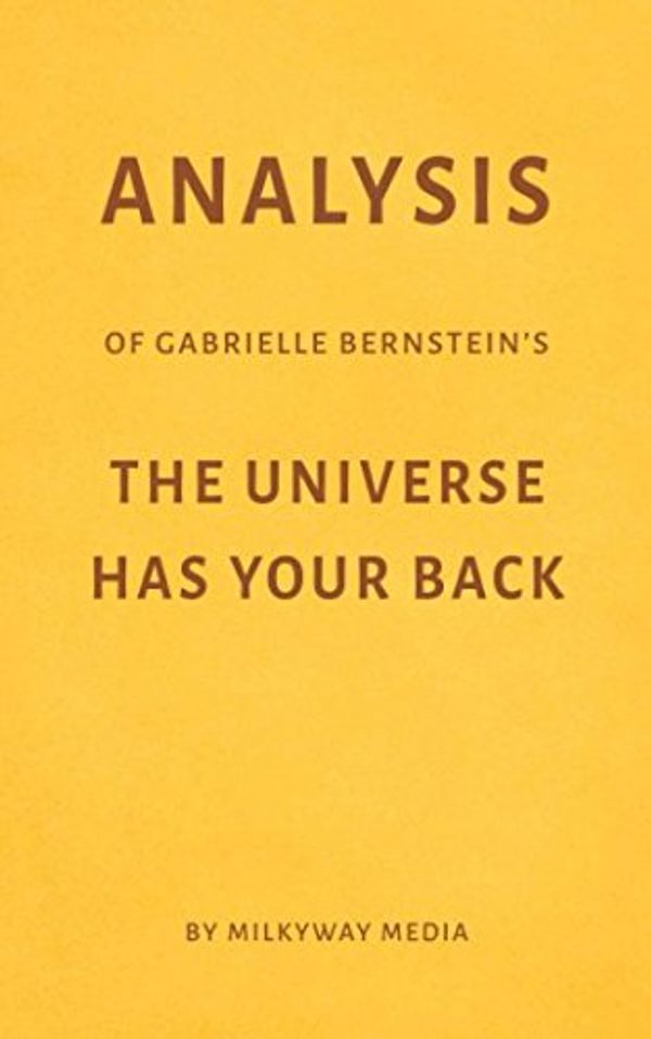 Cover Art for 9781983056482, Analysis of Gabrielle Bernstein’s The Universe Has Your Back by Milkyway Media by Milkyway Media