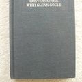 Cover Art for 9780316157773, Conversations with Glenn Gould by Editor and Contributor Jonathan Cott, Glenn Gould