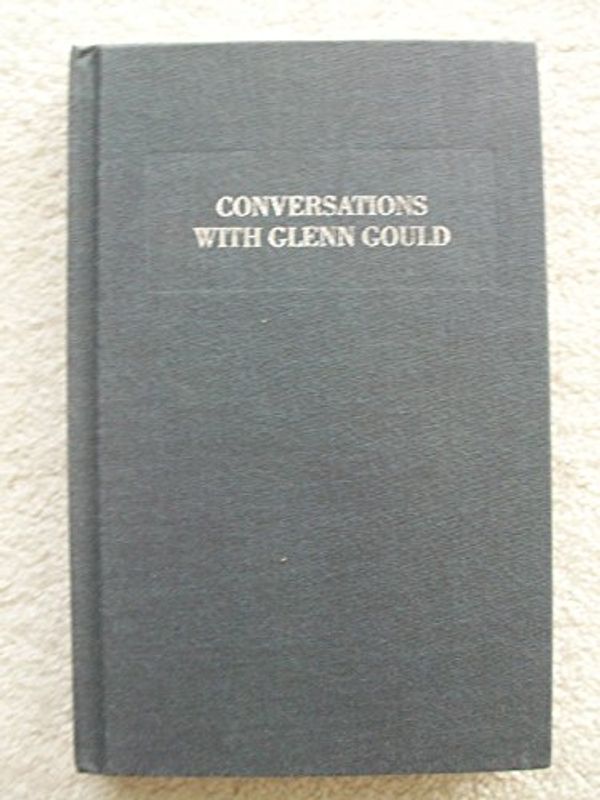 Cover Art for 9780316157773, Conversations with Glenn Gould by Editor and Contributor Jonathan Cott, Glenn Gould