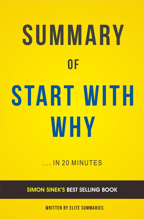 Cover Art for 1230001554311, Start with Why: by Simon Sinek Summary & Analysis by Elite Summaries