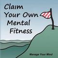 Cover Art for 9781477507377, Claim Your Own Mental Fitness by Rea Anne Scovill Ph.D.