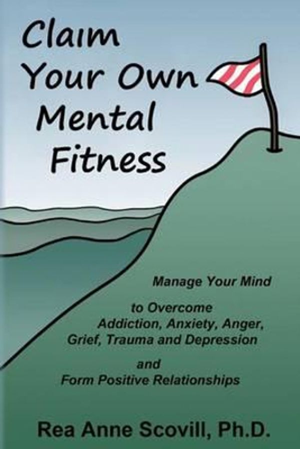 Cover Art for 9781477507377, Claim Your Own Mental Fitness by Rea Anne Scovill Ph.D.