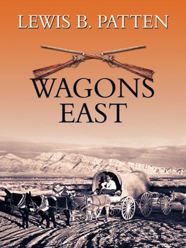 Cover Art for 9781597229142, Wagons East! by Lewis B. Patten