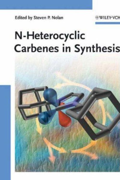 Cover Art for 9783527314003, N-Heterocyclic Carbenes in Synthesis by Nolan