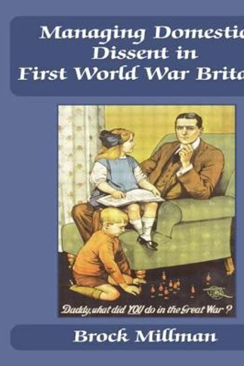 Cover Art for 9780714681054, Managing Domestic Dissent in First World War Britain, 1914-1918 by Brock Millman