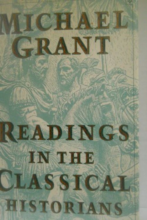 Cover Art for 9780684192451, Readings in the Classical Historians by Michael Grant