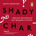 Cover Art for 9780718193881, Shady Characters: Ampersands, Interrobangs and other Typographical Curiosities by Keith Houston