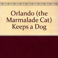 Cover Art for 9780224619271, Orlando (the Marmalade Cat) Keeps a Dog by Kathleen Hale