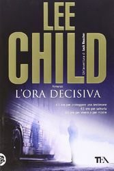 Cover Art for 9788850233601, L'ora decisiva by Lee Child