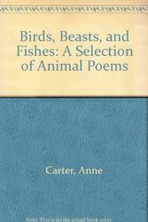 Cover Art for 9780027177763, Birds, Beasts, and Fishes: A Selection of Animal Poems by Anne Carter