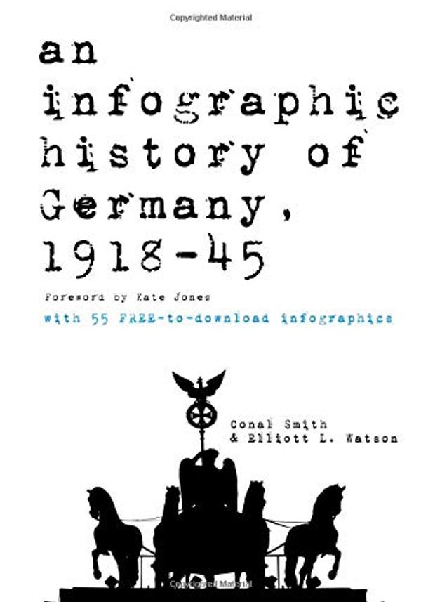 Cover Art for 9781999636043, An An Infographic History of Germany, 1918-45 by Elliott Watson