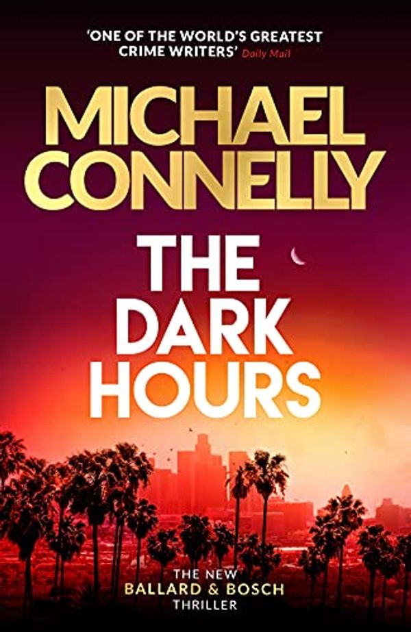 Cover Art for B08WPWZ57C, The Dark Hours: The Brand New Blockbuster Ballard & Bosch Thriller (Ballard & Bosch 1 Book 23) by Michael Connelly