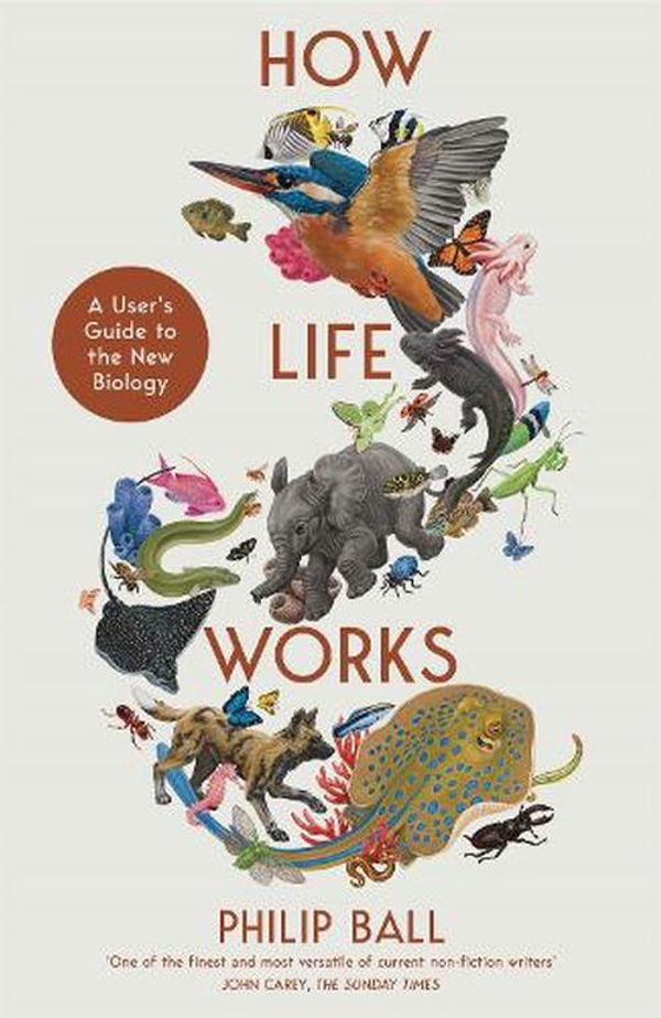 Cover Art for 9781529095982, How Life Works: A User’s Guide to the New Biology by Philip Ball