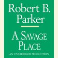 Cover Art for 9780307705198, A Savage Place by Robert B. Parker