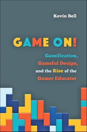 Cover Art for 9781421423968, Game On!Gamification, Gameful Design, and the Rise of t... by Kevin Bell