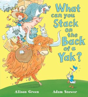 Cover Art for 9781407135724, What Can You Stack on the Back of a Yak? by Alison Green