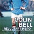 Cover Art for 9781845960872, Colin Bell - Reluctant Hero: The Autobiography of a Manchester City and England Legend by Colin Bell with Ian Cheeseman