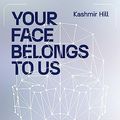 Cover Art for B0BRJQNGK5, Your Face Belongs to Us by Kashmir Hill