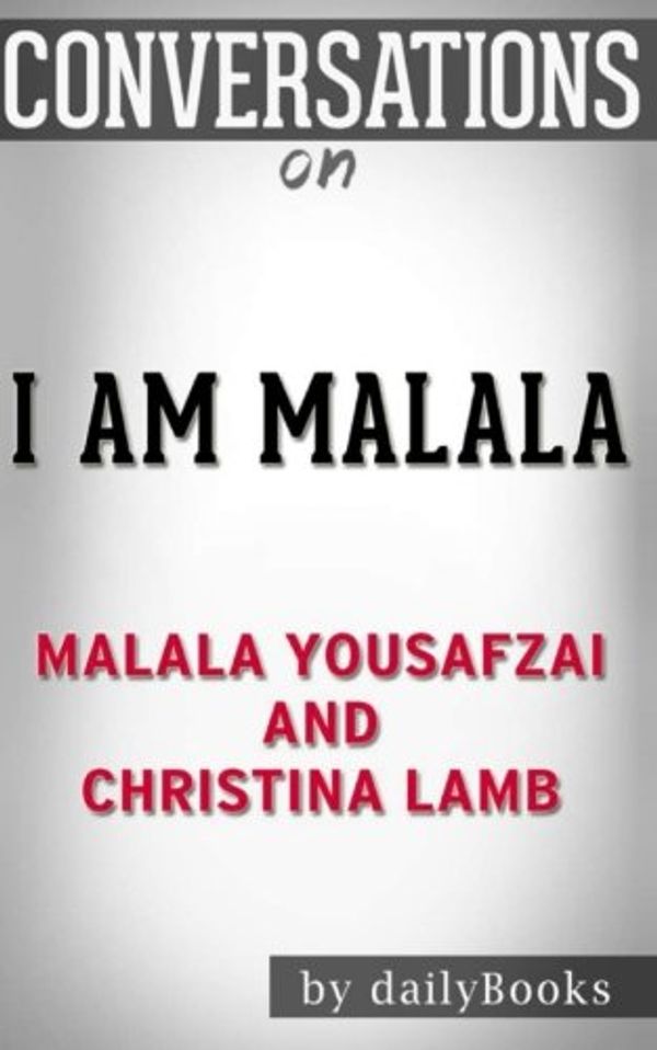 Cover Art for 9781537470054, Conversations on I Am Malala by Malala Yousafzai and Christina Lamb by Daily Books