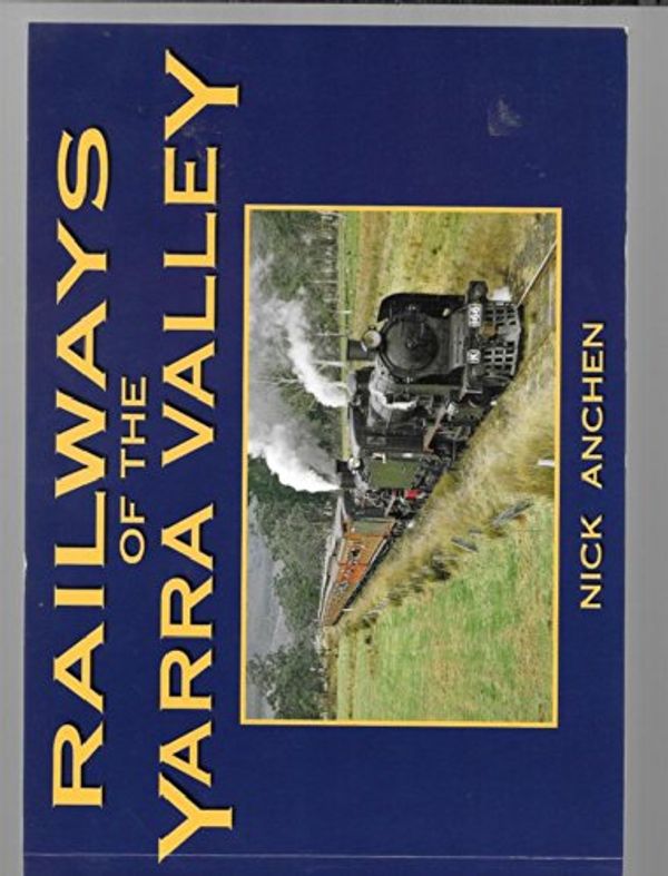 Cover Art for 9780980468670, Railways of the Yarra Valley by Nick Anchen