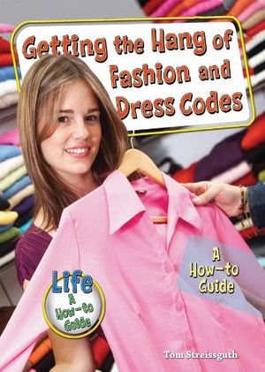 Cover Art for 9780766034440, Getting the Hang of Fashion and Dress Codes by Streissguth, Thomas, Streissguth, Tom