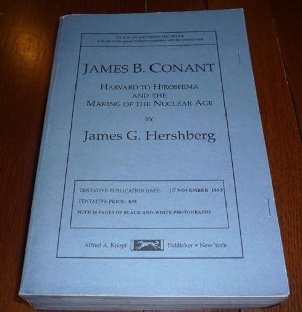 Cover Art for 9780394579665, James B. Conant: Harvard to Hiroshima and the Making of the Nuclear Age by James Hershberg