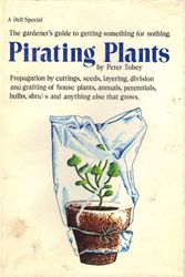 Cover Art for 9780440054108, Pirating Plants, Propagation By Cuttings, Seeds, Layering, Division and Grafting of House Plants, Annuals, Perennials, Bulbs, Shrubs and Any by Peter Tobey