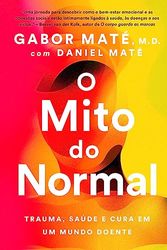 Cover Art for B0C87HKLGY, O mito do normal: Trauma, saúde e cura em um mundo doente (Portuguese Edition) by Maté, Gabor, Maté, Daniel