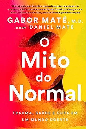 Cover Art for B0C87HKLGY, O mito do normal: Trauma, saúde e cura em um mundo doente (Portuguese Edition) by Maté, Gabor, Maté, Daniel