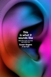 Cover Art for 9781847926562, This Is What It Sounds Like: Why We Fall in Love with Music by Dr. Susan Rogers