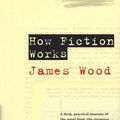 Cover Art for 9780224079839, How Fiction Works by James Wood