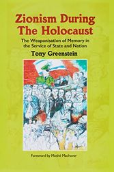 Cover Art for 9781803693033, Zionism During the Holocaust: The weaponisation of memory in the service of state and nation by Tony Greenstein
