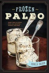 Cover Art for 9781581573862, Frozen Paleo: Dairy-Free Ice Cream, Pops, Pies, Granitas, Sorbets, and More by Pamela Braun
