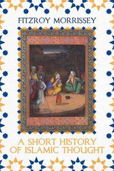 Cover Art for 9781789545654, A Short History of Islamic Thought by Fitzroy Morrissey
