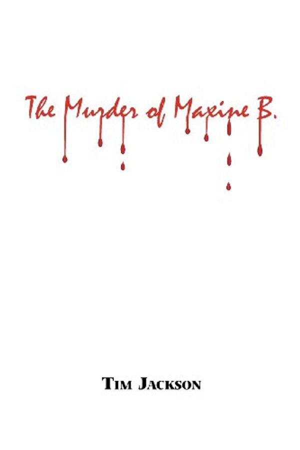 Cover Art for 9780983076445, The Murder of Maxine B. by Tim Jackson