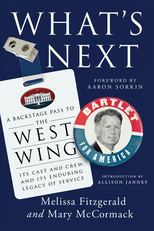 Cover Art for 9781035406746, What's Next: A Backstage Pass to The West Wing, Its Cast and Crew, and Its Enduring Legacy of Service by Mary McCormack