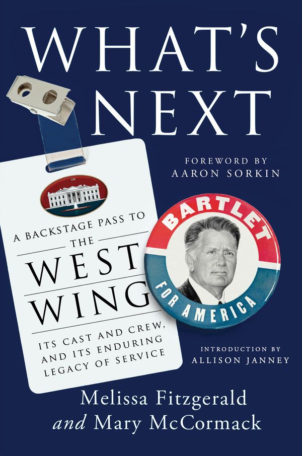 Cover Art for 9781035406746, What's Next: A Backstage Pass to The West Wing, Its Cast and Crew, and Its Enduring Legacy of Service by Mary McCormack