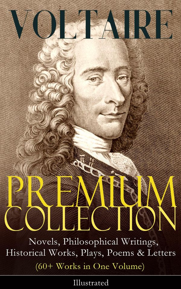 Cover Art for 9788026850700, VOLTAIRE - Premium Collection: Novels, Philosophical Writings, Historical Works, Plays, Poems & Letters (60+ Works in One Volume) - Illustrated by Adrien Moreau, Henry Corbould, Tobias Smollett, Voltaire, William F. Fleming, William Walton