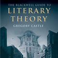 Cover Art for 9781405171588, The Blackwell Guide to Literary Theory by Gregory Castle